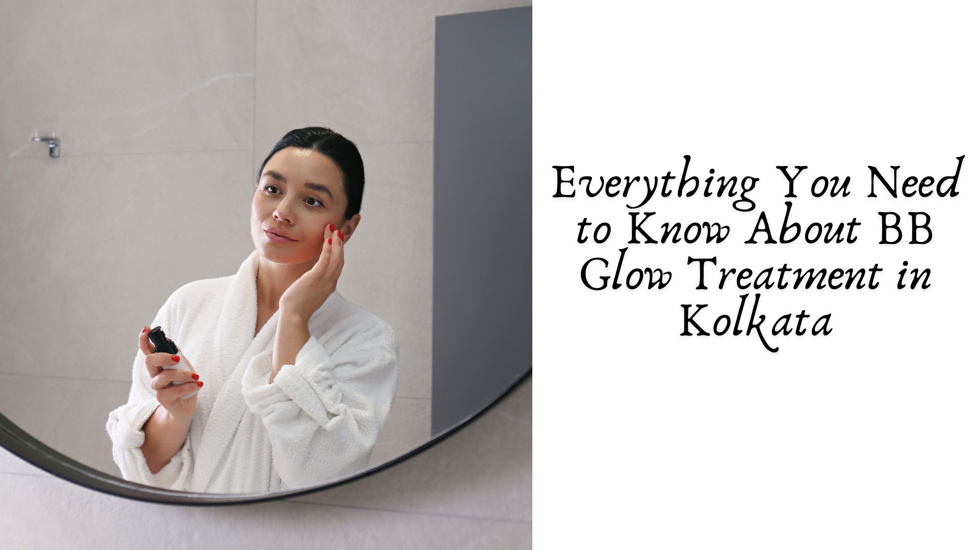 Everything You Need to Know About BB Glow Treatment in Kolkata